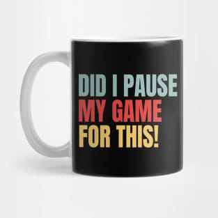 I Paused My Game For This Funny Video Games Gamer Mug